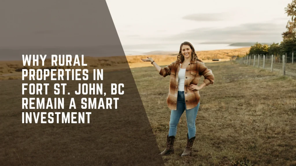 Why Rural Properties in Fort St. John, BC Remain a Smart Investment 🌾