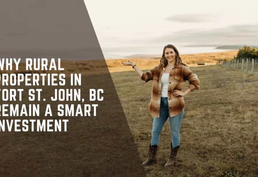 Why Rural Properties in Fort St. John, BC Remain a Smart Investment 🌾