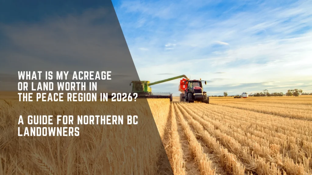 What Is My Acreage or Land Worth in the Peace Region in 2026? A Guide for Northern BC Landowners